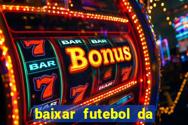 baixar futebol da hora 3.7 atualizado
