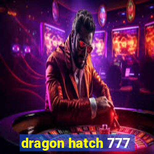 dragon hatch 777