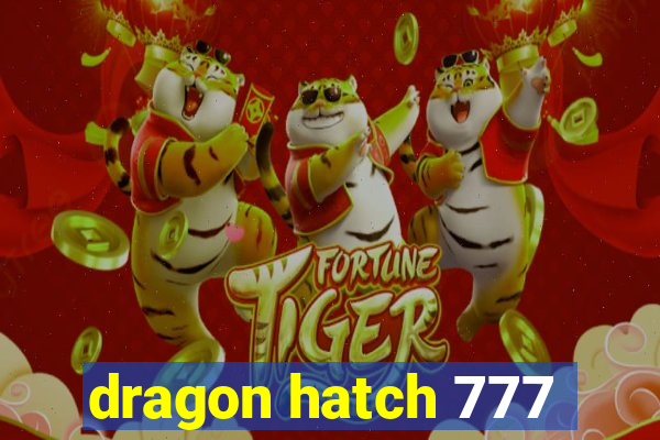 dragon hatch 777