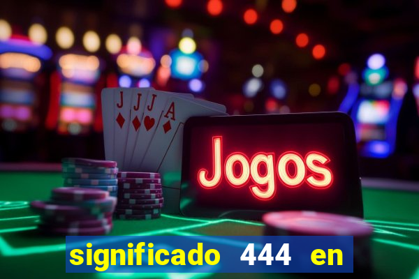 significado 444 en lo espiritual