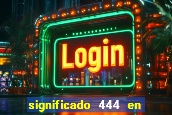 significado 444 en lo espiritual