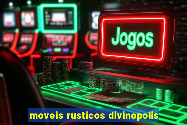 moveis rusticos divinopolis
