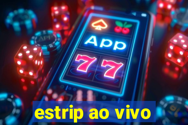 estrip ao vivo
