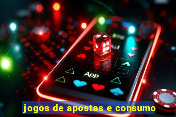 jogos de apostas e consumo