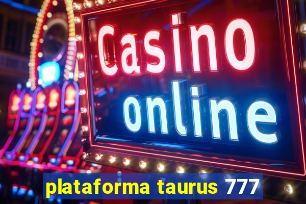 plataforma taurus 777