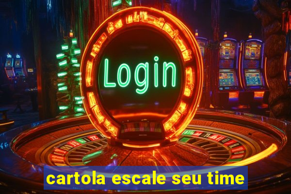cartola escale seu time
