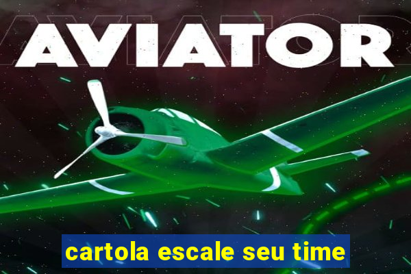 cartola escale seu time