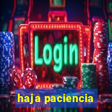 haja paciencia