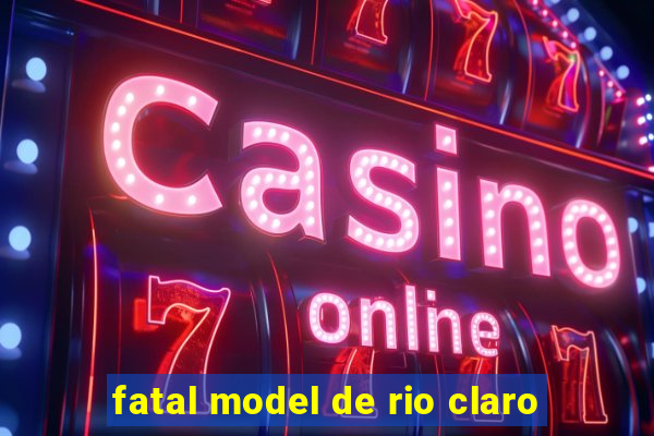fatal model de rio claro