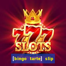 [bingo tarte] slip & stop
