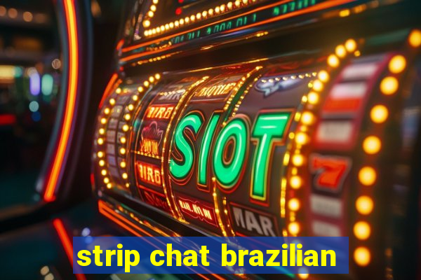 strip chat brazilian