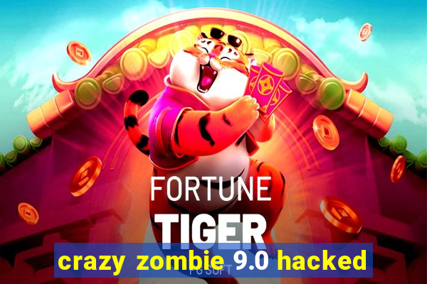 crazy zombie 9.0 hacked