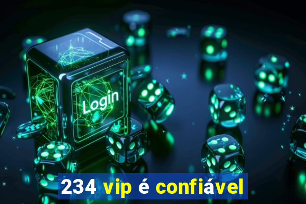 234 vip é confiável