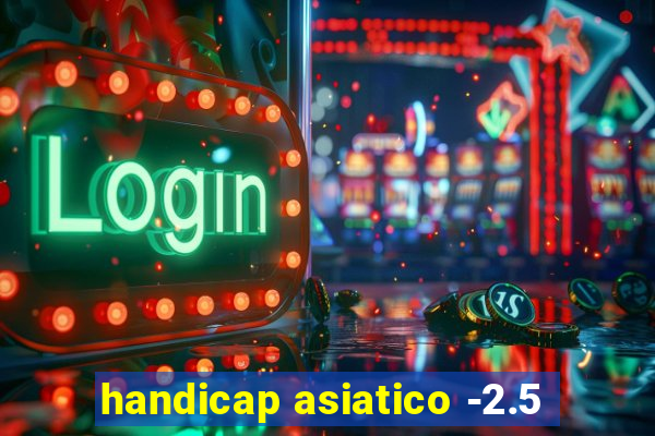 handicap asiatico -2.5