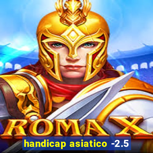 handicap asiatico -2.5