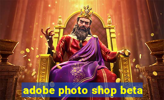 adobe photo shop beta