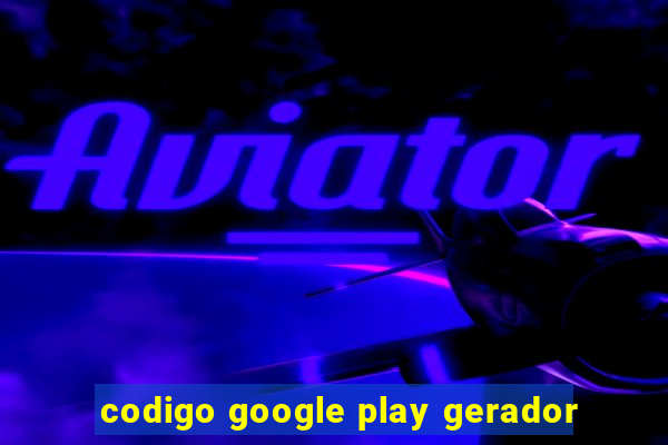 codigo google play gerador