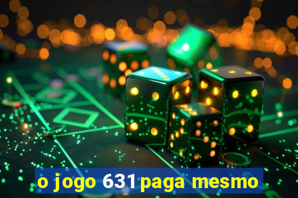 o jogo 631 paga mesmo