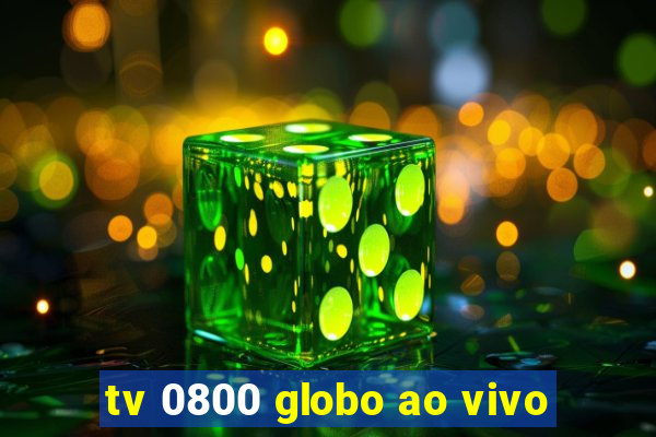 tv 0800 globo ao vivo