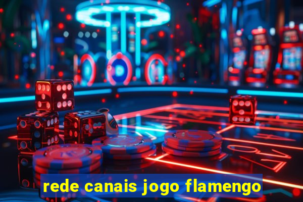 rede canais jogo flamengo