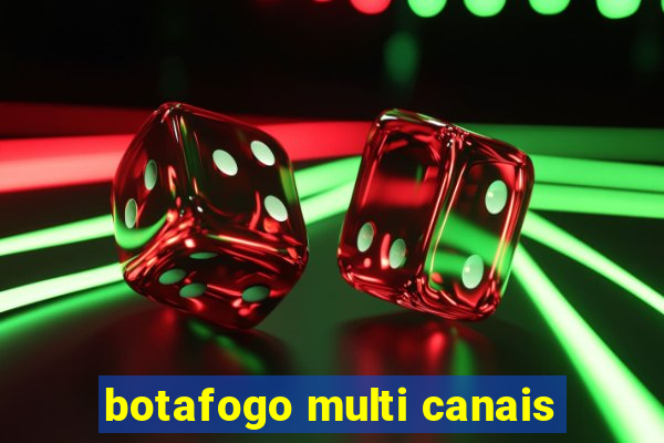 botafogo multi canais