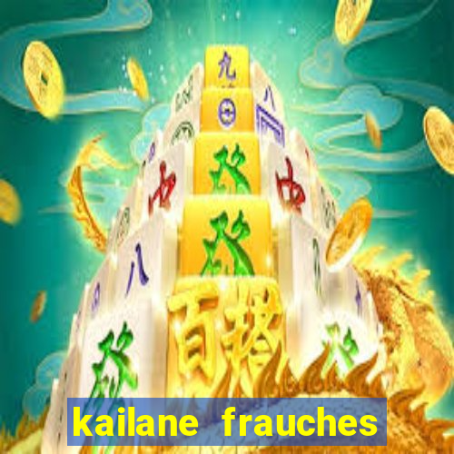 kailane frauches tem filhos