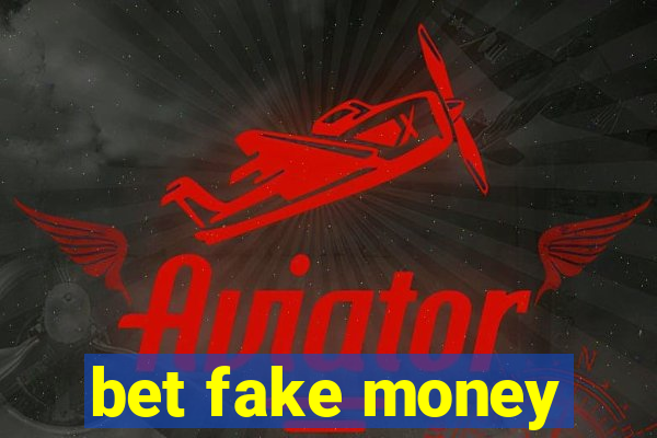bet fake money