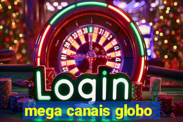mega canais globo