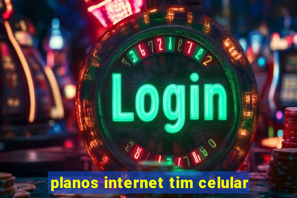 planos internet tim celular