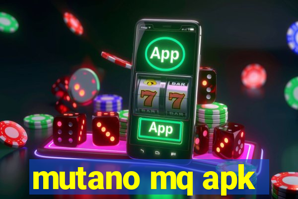 mutano mq apk
