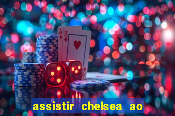 assistir chelsea ao vivo futemax