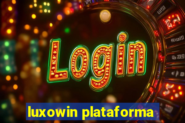 luxowin plataforma