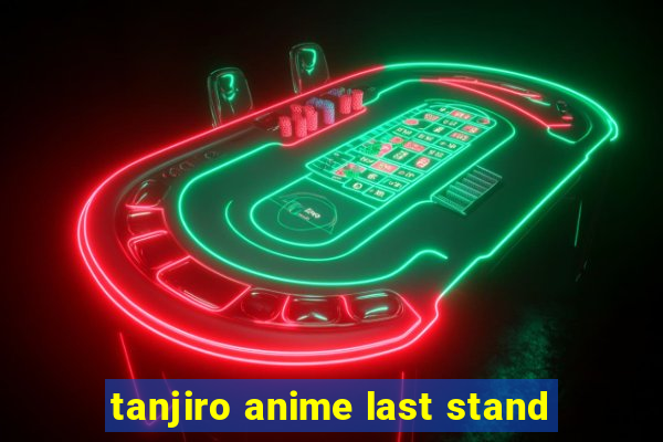 tanjiro anime last stand