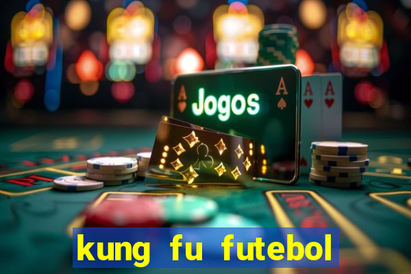 kung fu futebol clube online dublado