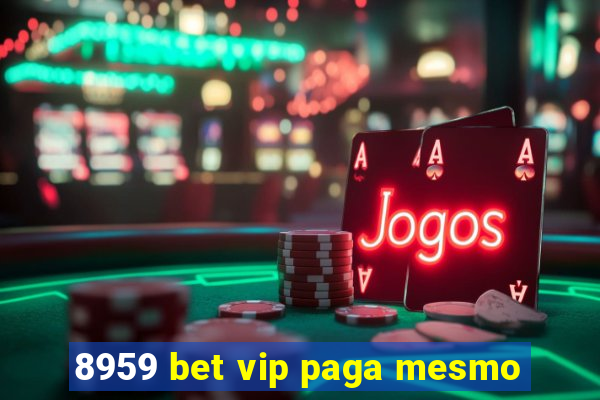 8959 bet vip paga mesmo