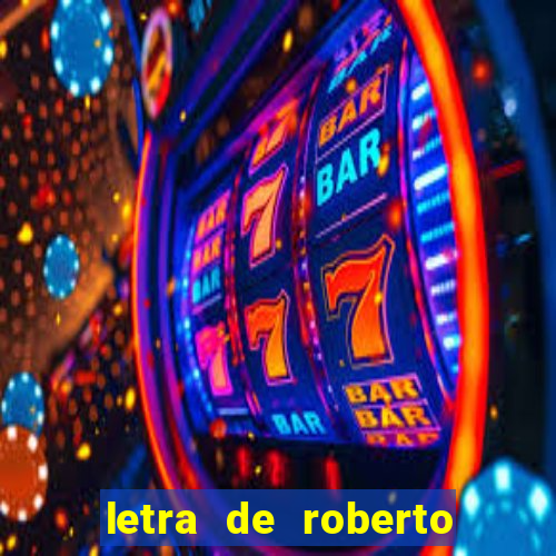 letra de roberto carlos meu querido meu velho meu amigo