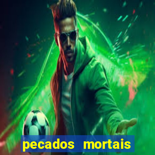 pecados mortais para confessar