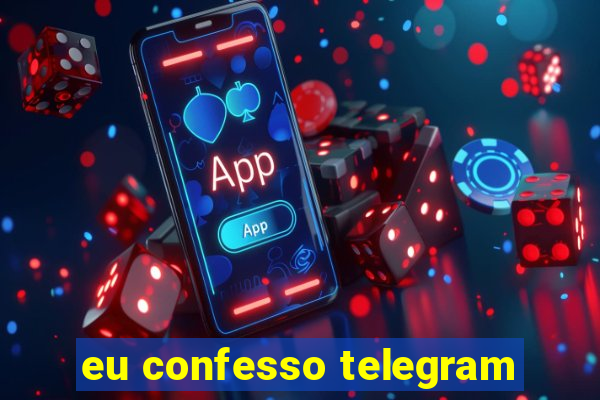 eu confesso telegram