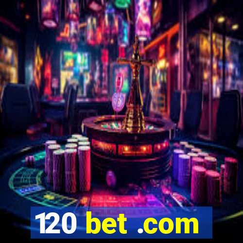 120 bet .com