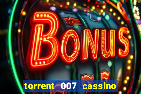 torrent 007 cassino royale legendado