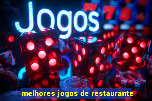 melhores jogos de restaurante