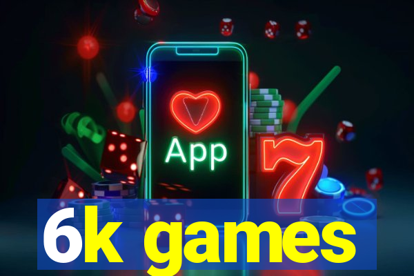 6k games