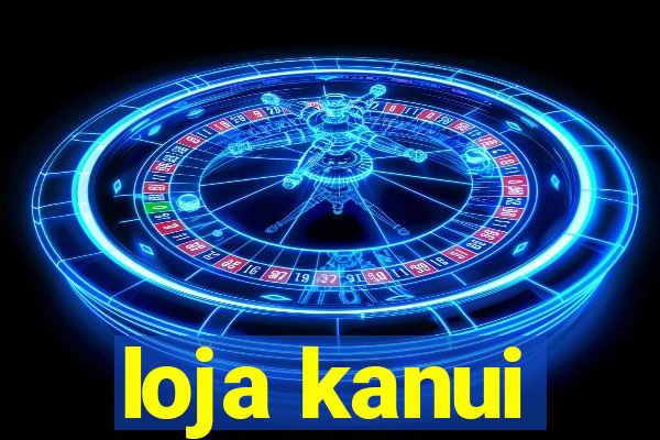 loja kanui