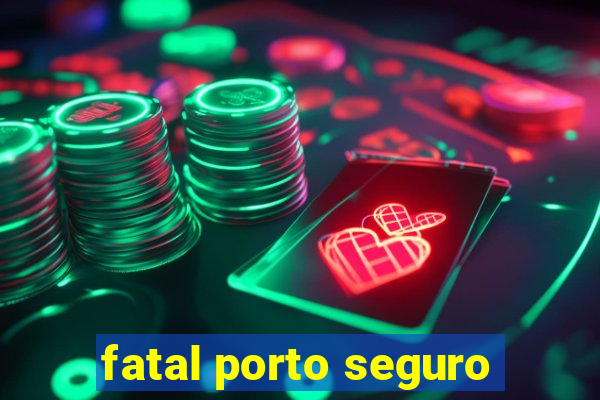 fatal porto seguro
