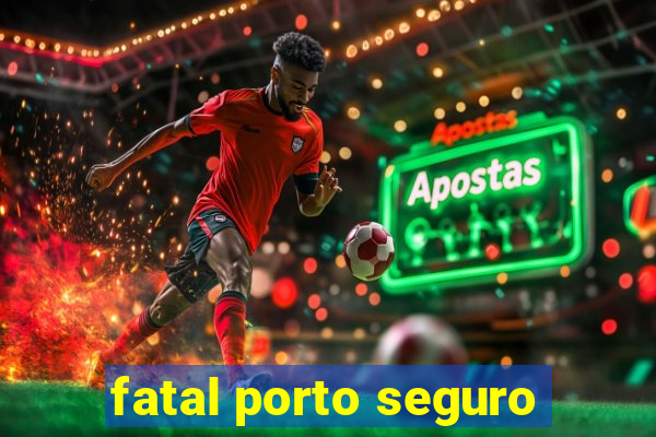 fatal porto seguro