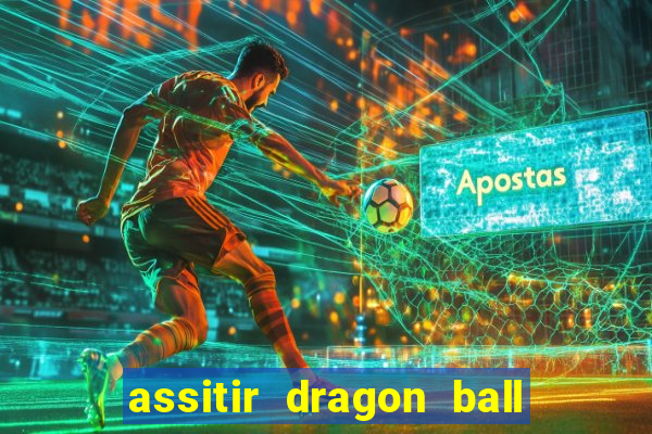 assitir dragon ball z dublado