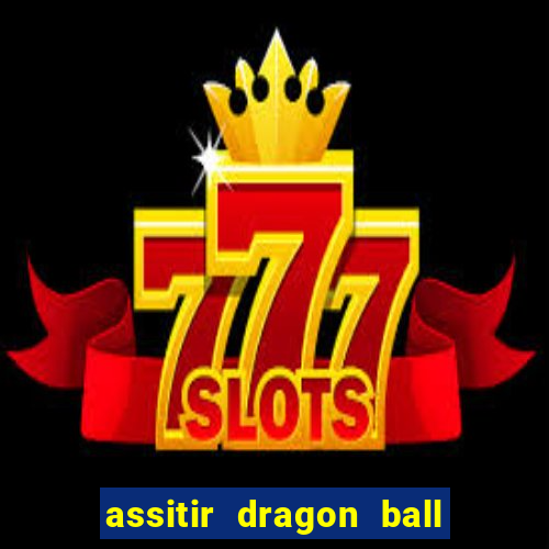 assitir dragon ball z dublado