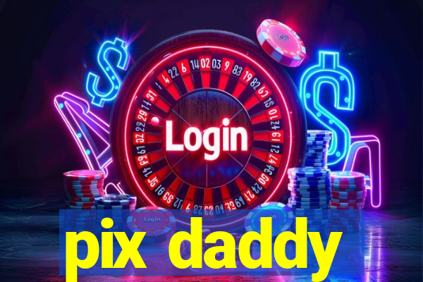 pix daddy