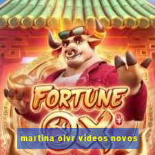 martina olvr videos novos