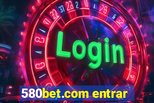580bet.com entrar